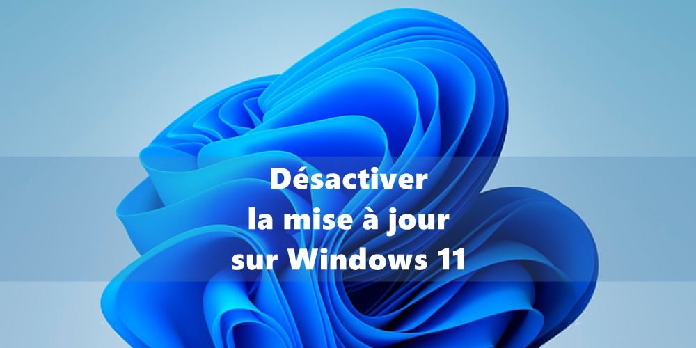 désactiver la mise à jour Windows 11